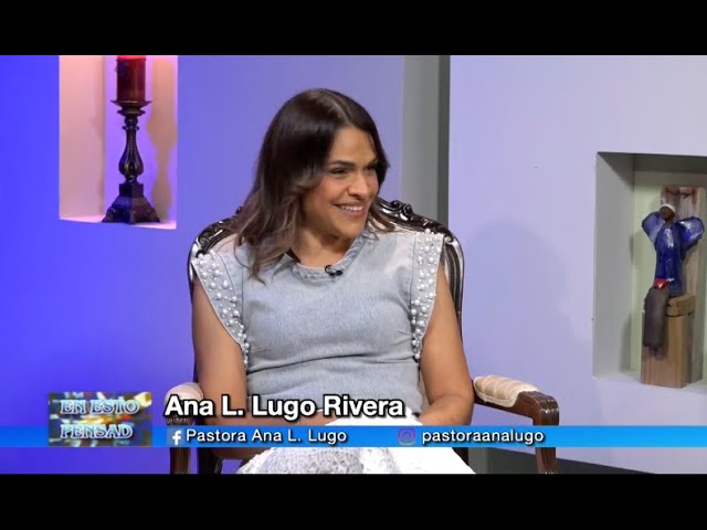 Pastora Ana L. Lugo Rivera - Programa En Esto Pensad – Enero 24, 2025