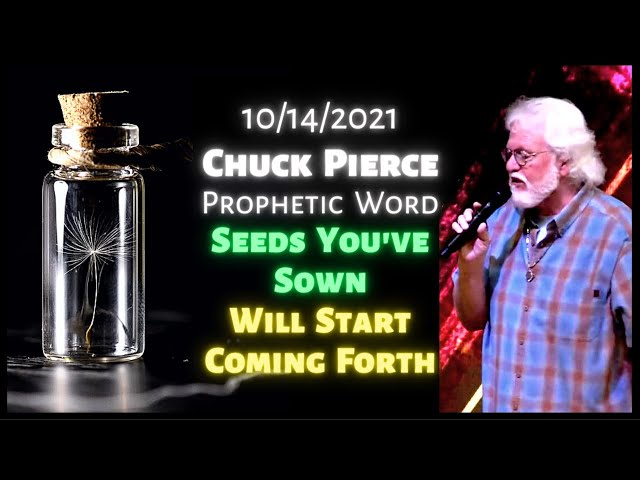 Chuck Pierce Prophetic Word 2021: Seeds You’ve Sown Will Start Coming Forth