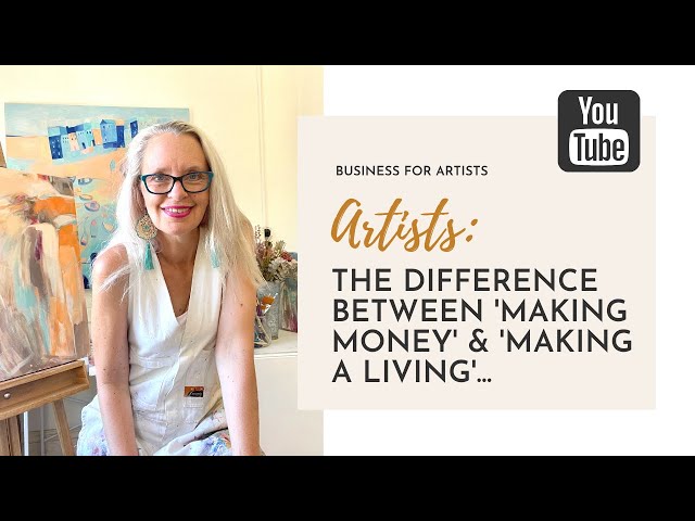 Artists: The difference between 'Making Money' & 'Making a Living' | Art Biz Tips