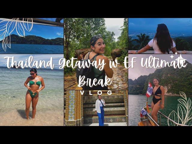 Thailand Getaway w EF Ultimate Break Vlog | MY FAVORITE TRIP SO FAR !!