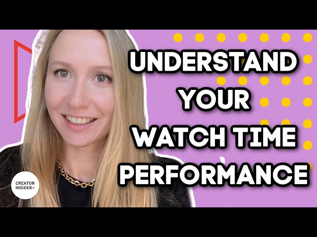 How to Better Understand Watch Time Performance on Your Channel