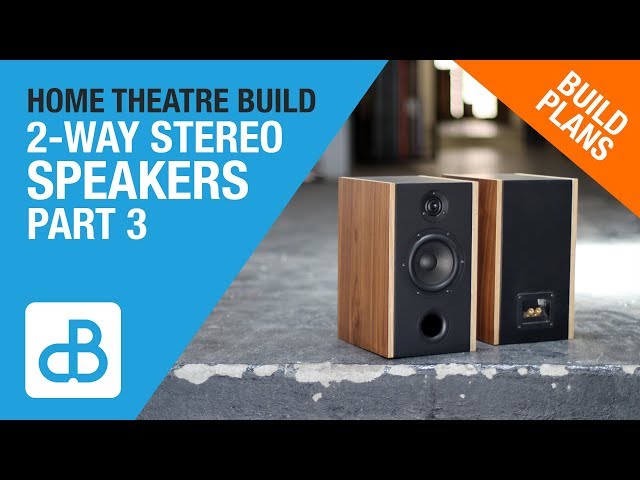 Building 2-Way Stereo Speakers for Home Theater - PART 3 of 3 - by SoundBlab