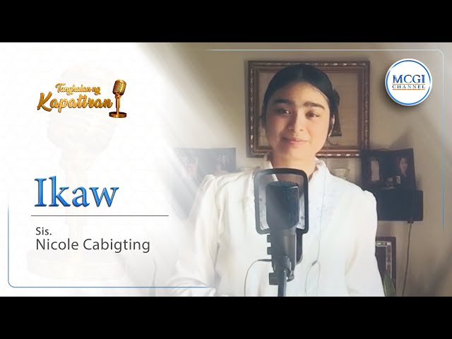 IKAW | Tanghalan ng Kapatiran | Sis Nicole Cabigting | MCGI