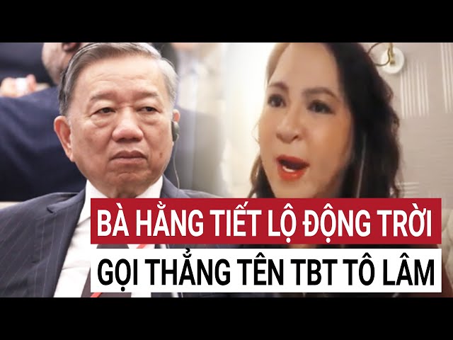 Bà Hằng bất ngờ gọi tên TBT Tô Lâm, công bố chấn động về những người bắt bà đi tù