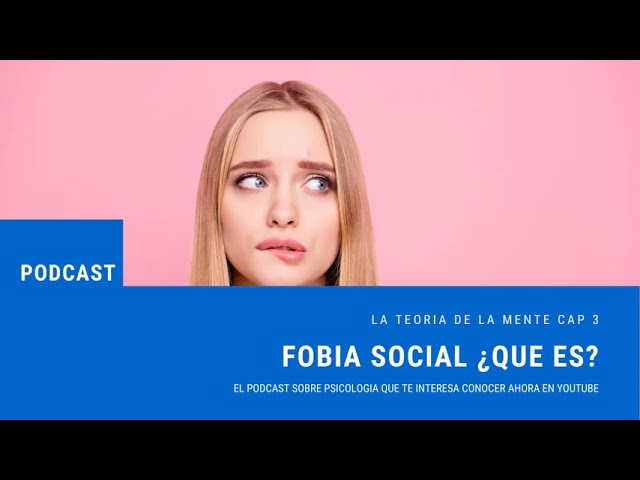 Cap 3: Fobia Social y Farmacologia. Podcast La Teoria de la Mente