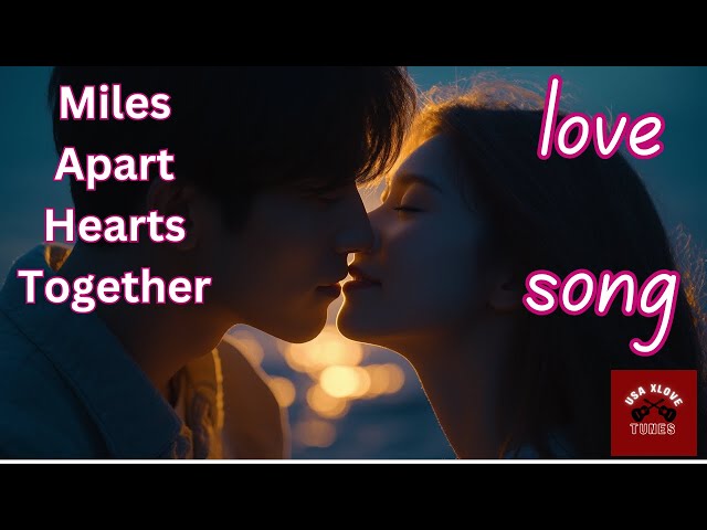 Miles Apart Hearts Together | Romantic Love Songs 2025 | #song90's,80's,70's #USAXloveTunes #music