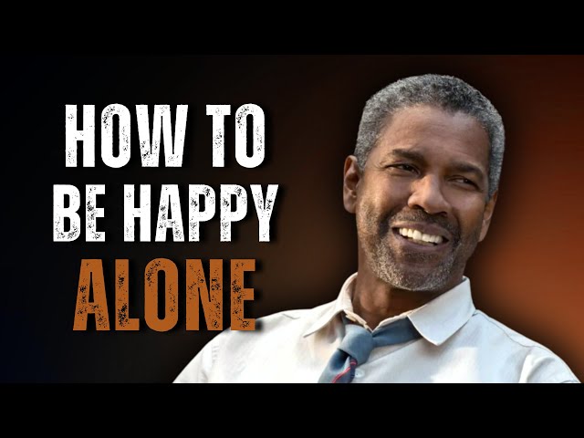 How to Be Happy Alone: Denzel Washington’s Powerful Message on Letting Go