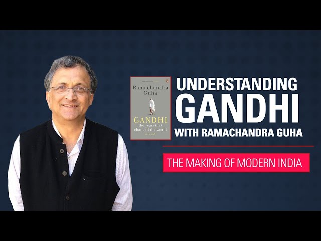 Understanding Mahatma Gandhi with Ramachandra Guha | The Making of Modern India (1900-2000)