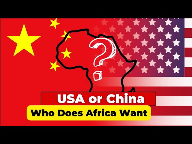 USA or China, Who Does Africa Want?...