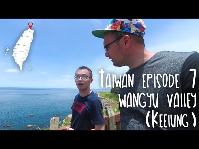 Taiwan Episode 7 - Wangyou Valley (Keelung)