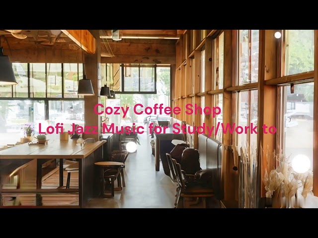 Cozy Coffee Shop Lofi Jazz Music for Work and Study