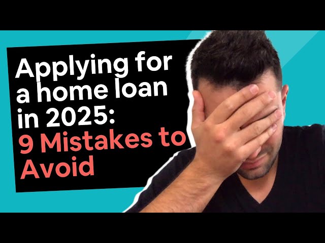 Applying for a home loan in 2025 [9 Mistakes to Avoid]