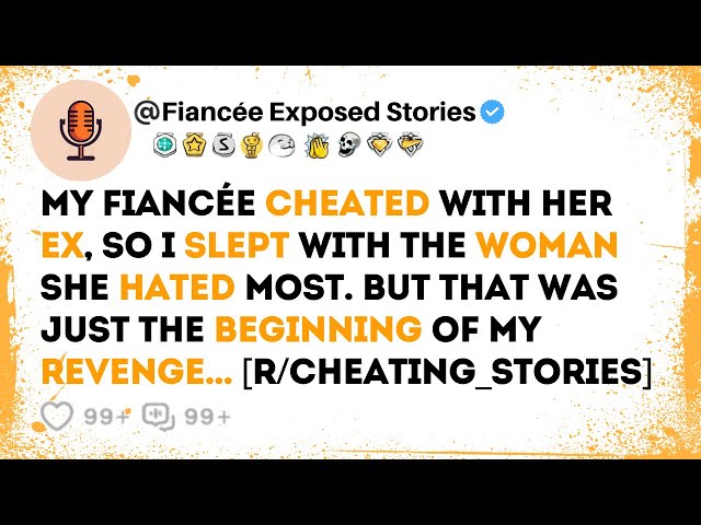 My Fiancée Cheated With Her Ex, So I Slept With The Woman She Hated Most | Reddit Cheating Stories