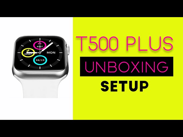 T500 Plus Smart Watch Unboxing and Connect to Android