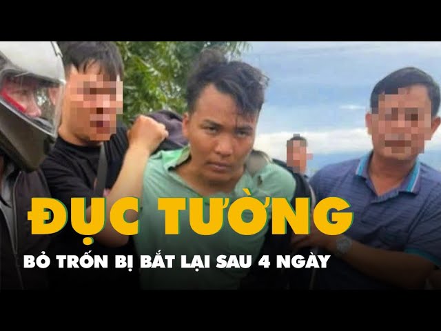 Bị can đục tường bỏ trốn bị bắt lại sau 4 ngày