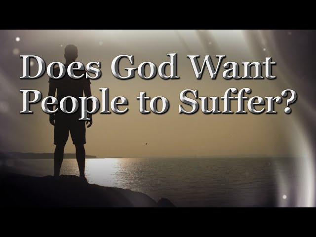 Does God Want People to Suffer?