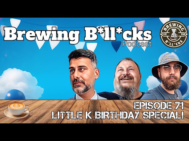 3 Crazy Blokes Celebrate Little K's Birthday | Brewing B*ll*cks Episode 71