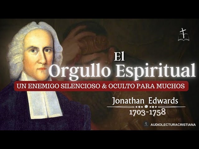 El Enemigo Silencioso del Cristiano: el Orgullo Espiritual por Jonathan Edwards