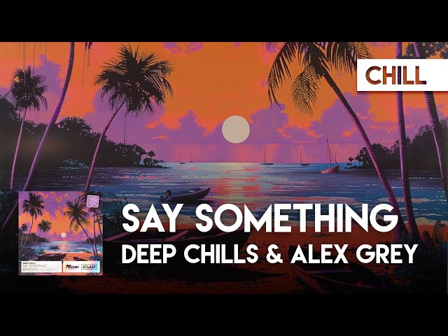 Chill Cover | Deep Chills & Alex Grey - Say Something