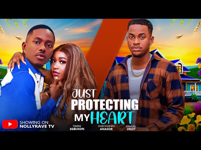 JUST PROTECTING MY HEART - TIMINI EGBUSON, OGECHUKWU ANASOR, SAMUEL ONOT 2025 Nigerian Movies