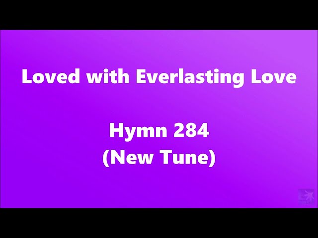 Loved with Everlasting Love – Hymn 284 (New Tune)