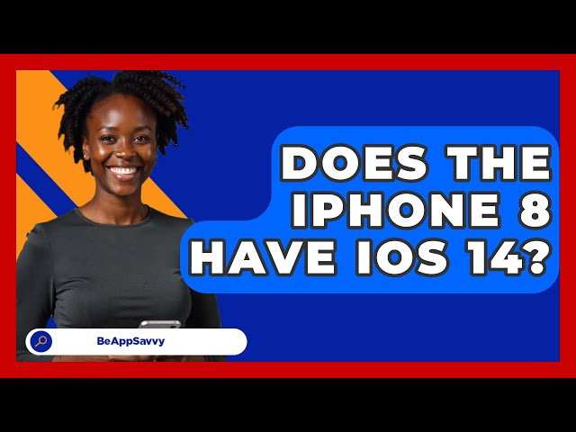 Does The iPhone 8 Have iOS 14? - Be App Savvy