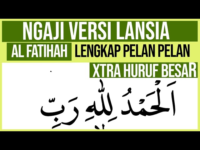 KHUSUS LANSIA BELAJAR NGAJI SURAH AL FATIHAH LENGKAP HURUF BESAR