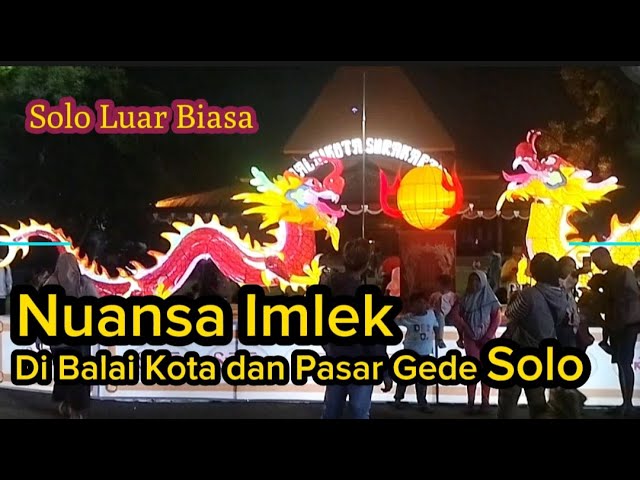 Balaikota Dan Pasar Gede Solo Full Lampion,Nuansa Imlek Yang Indah. @arjunakido