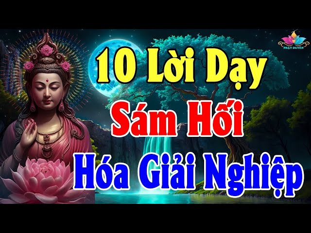 10 Điều Phật Dạy Nghe Mỗi Tối SÁM HỐI HÓA GIẢI NGHIỆP CHƯỚNG, Nhẹ Lòng Ngủ Ngon Tài Lộc Kéo Đến