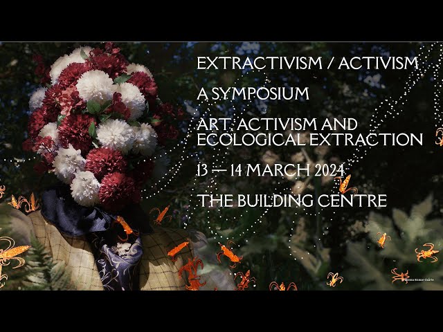 Extractivism / Activism: Art, Activism and Ecological Extraction - Locating Environmental Justice