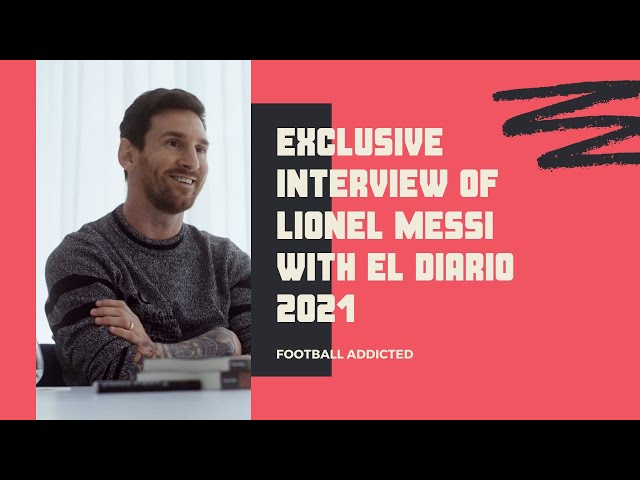 COMPLETE INTERVIEW OF LIONEL MESSI WITH DIARIO OLE EXCLUSIVE 2021 | LIONEL MESSI INTERVIEW