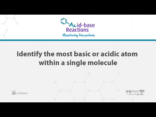 3a: Determine the most acidic or basic atom within a single molecule