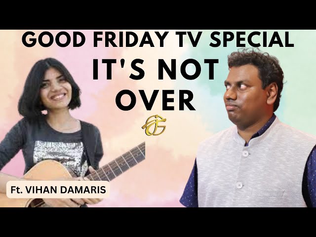 It's Not Over | Good Friday TV Special Throwback | John Giftah | Ft. Vihan Damaris