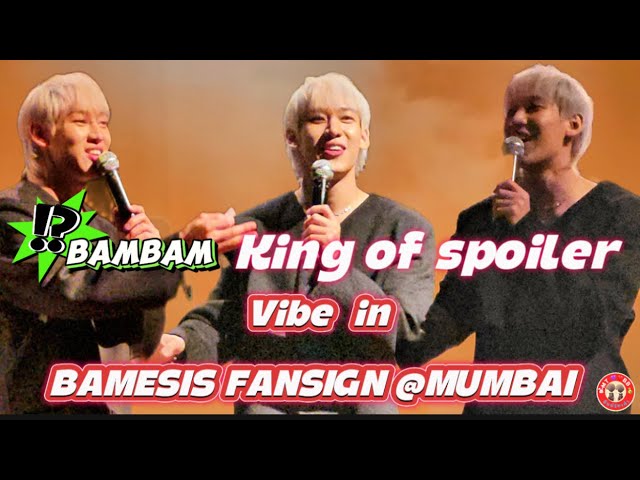 BAMBAM King of spoiler and Vibe in BAMMESIS FANSIGN @MUMBAI [2024.12.15]