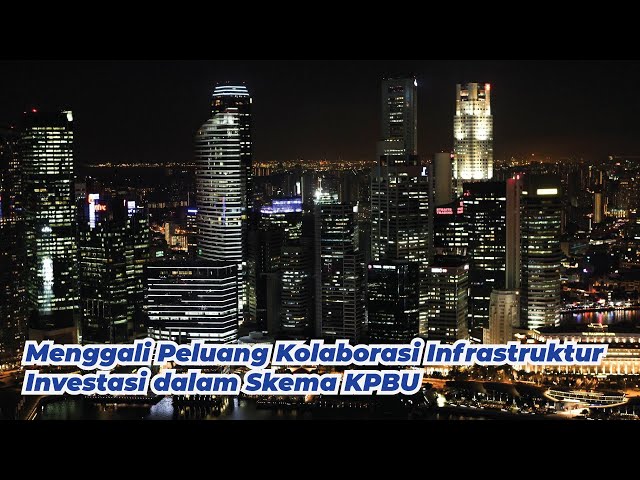 Menggali Peluang Kolaborasi Infrastruktur Investasi dalam Skema KPBU