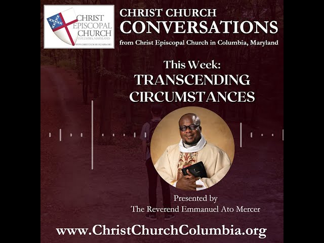 Christ Church Conversations, Episode 32: Transcending Circumstances