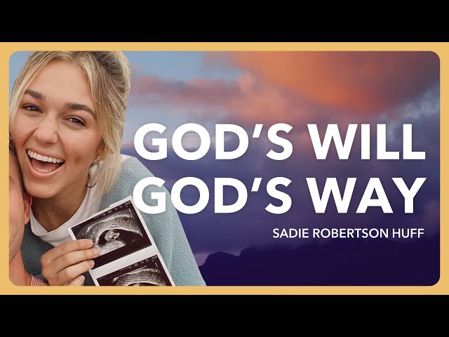 Sadie Robertson Huff - God’s Will. God’s Way. | Journey to Easter