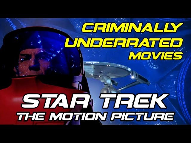 Criminally Underrated Movies episode 1 - STAR TREK THE MOTION PICTURE