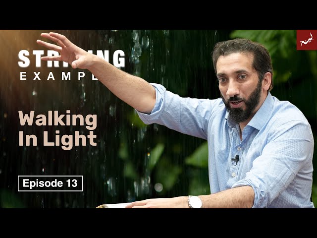 Walking In Light | Ep. 13 | Striking Examples From The Quran | Nouman Ali Khan