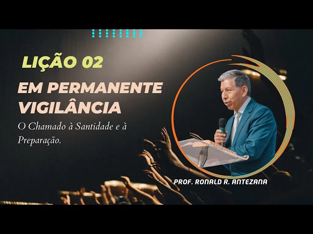 Lição 02- Em Permanente Vigilância – O Chamado à Santidade e à Preparação -1° Trim2025 EBD BETEL