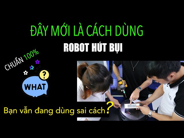 Hướng dẫn cách sử dụng robot hút bụi lau nhà: không cần hỏi ai hết