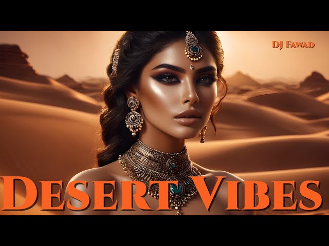 Desert Vibes - Arabic Remix & Oriental Ethnic Deep house Music - DJ Fawad