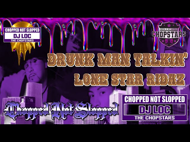 Drunk Man Talkin' - Lone Star Ridaz (Chopped and Screwed)