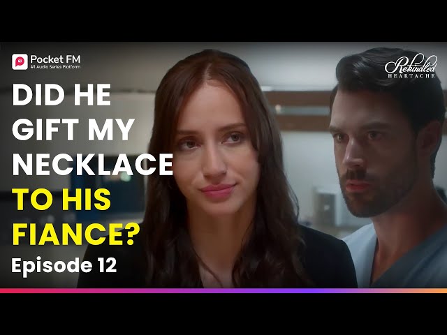 Ep 12 | Did my EX gift my necklace to his fiance? | Rekindled Heartache