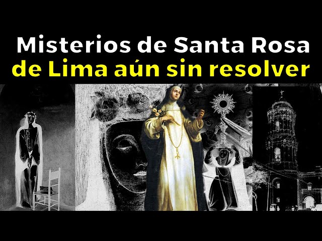 31 Misterios de Santa Rosa de Lima que la ciencia no puede explicar