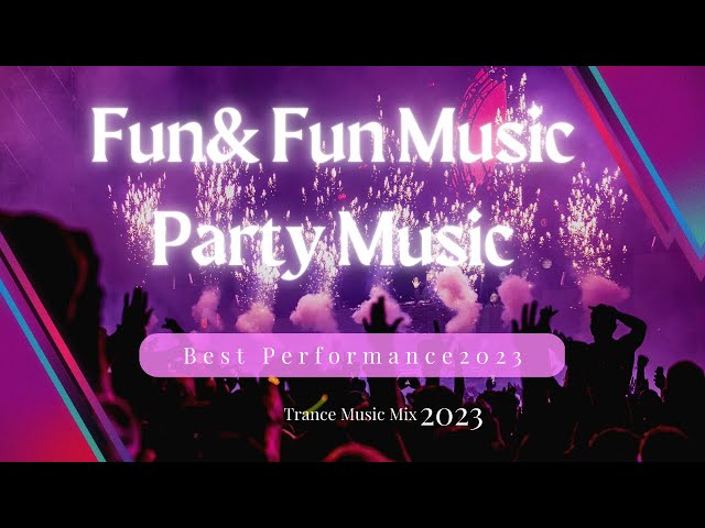 Fun & Fun Music | Trance Music Mix |New Party Music 2o23 | Free Use Party Music Videos Back