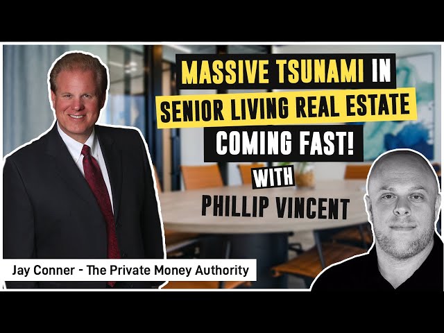 Massive Tsunami in Senior Living Real Estate Coming Fast! - with Jay Conner & Phillip Vincent