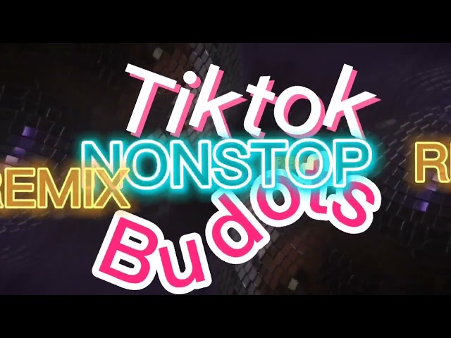 NONSTOP TIKTOK/BUDOTS REMIX