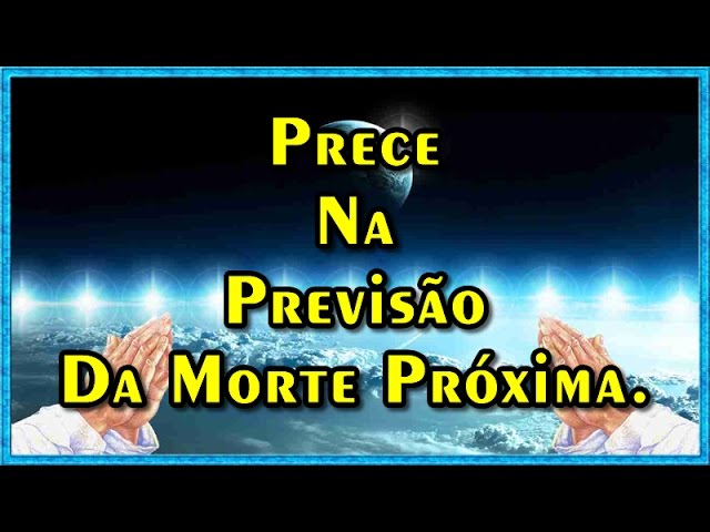 Prece previsão da morte próxima - O Evangelho Segundo O Espíritismo