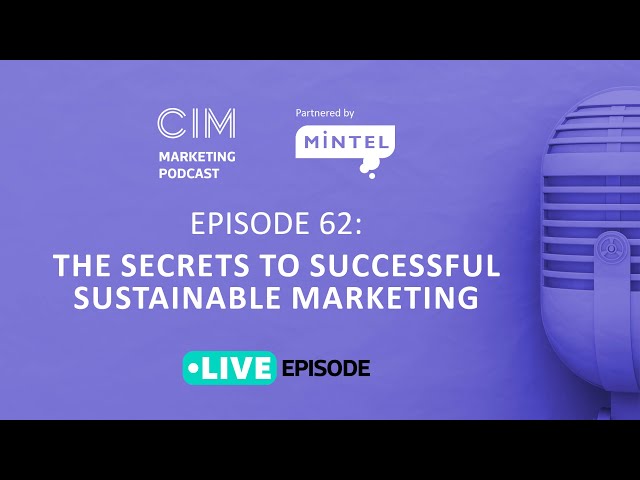 CIM Marketing Podcast Live - Episode 62: The secrets to successful sustainable marketing